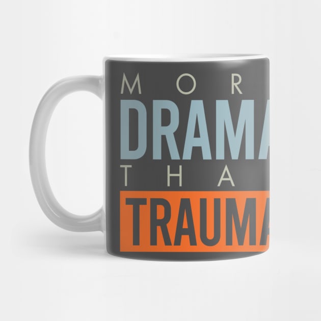 More Drama Than Trauma by whyitsme